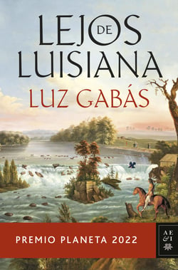 Lejos de Luisiana - Premio Planeta 2022