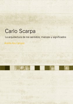 Carlo Scarpa - La arquitectura de los sentidos; matices y significados