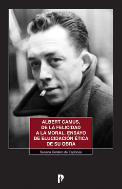 Albert Camus, de la felicidad a la moral - Ensayo de elucidacio´n e´tica de su obra