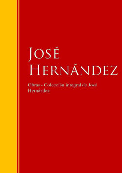 Obras de José Hernández - Colección - Biblioteca de Grandes Escritores