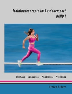 Trainingskonzepte im Ausdauersport - Band 1: Physiologie - Traininingszonen - Periodisierung - Profitraining