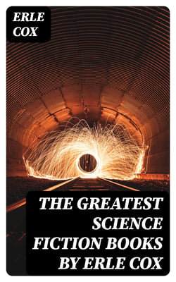 The Greatest Science Fiction Books by Erle Cox - Out of the Silence, Fools' Harvest, The Missing Angel, Major Mendax Stories, The Gift of Venus…
