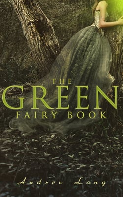 The Green Fairy Book - 42 Traditional Stories &amp; Fairly Tales