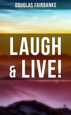 Laugh &amp; Live! - Self-Help Guide to a Joyful Life