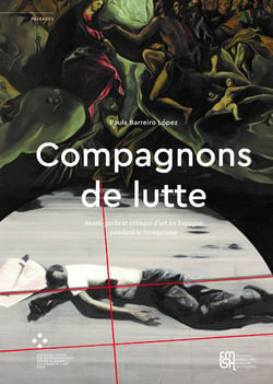 Compagnons de lutte - Avant-garde et critique d’art en Espagne pendant le franquisme