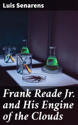 Frank Reade Jr. and His Engine of the Clouds - Or, Chased Around the World in the Sky