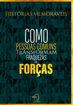 Histórias memoráveis - como pessoas comuns transformam fraquezas em forças