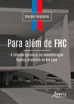 Para Além de FHC: A Reforma Gerencial da Administração Pública Brasileira na Era Lula