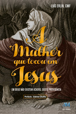A mulher que tocou em Jesus - Em Deus não existem acasos, existe providência