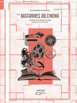 Nos bastidores do cinema - A trajetória do papel às telas no filme Primo Basílio