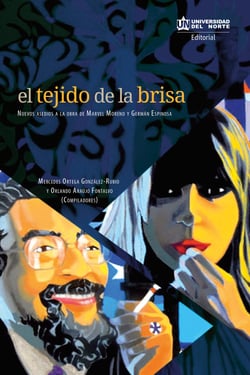 El tejido de la brisa - Nuevos asedios a la obra de Marvel Moreno y Germán Espinosa