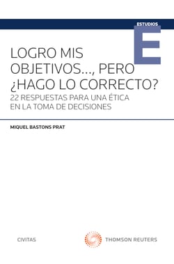 Logro mis objetivos…, pero ¿hago lo correcto? - 22 respuestas para una ética en la toma de decisiones