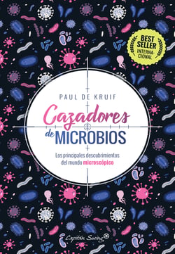 Cazadores de microbios - Los principales descubrimientos del mundo microscópico