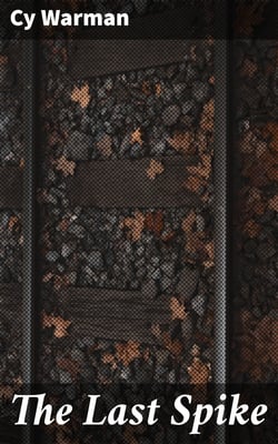 The Last Spike - And Other Railroad Stories