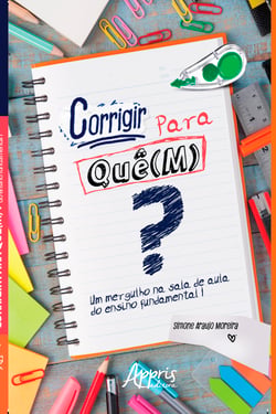 Corrigir Para Quê(M)? Um Mergulho na Sala de Aula do Ensino Fundamental I