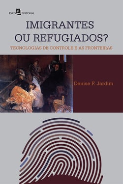 Imigrantes ou Refugiados - Tecnologias de Controle e as Fronteiras