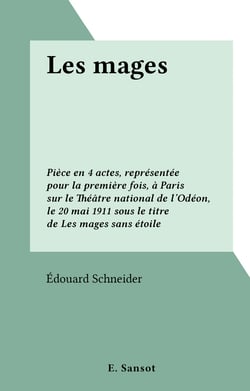 Les mages - Pièce en 4 actes, représentée pour la première fois, à Paris sur le Théâtre national de l'Odéon, le 20 mai 1911 sous le titre de Les mages sans étoile
