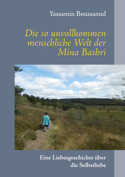 Die so unvollkommen menschliche Welt der Mina Bashri - Eine Liebesgeschichte über die Selbstliebe