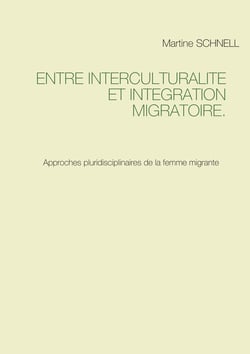 Entre interculturalité et intégration migratoire. - Approches pluridisciplinaires de la femme migrante