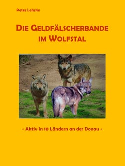 Die Geldfälscherbande im Wolfstal - - Aktiv in 10 Ländern an der Donau -