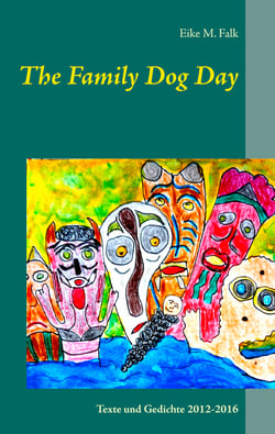 The Family Dog Day - Texte und Gedichte 2012-2016