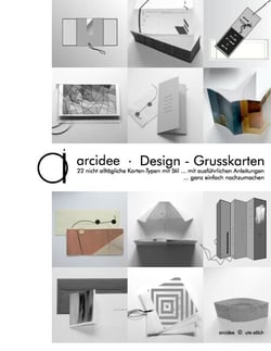 arcidee . Design - Grusskarten - 22 nicht alltägliche Kartentypen mit Stil ... mit ausführlichen Anleitungen ... ganz einfach nachzumachen