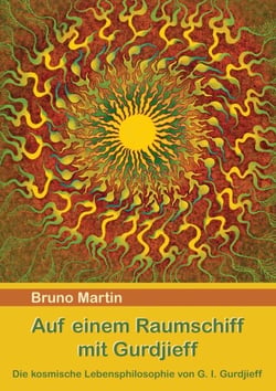 Auf einem Raumschiff mit Gurdjieff - Die kosmische Lebensphilosophie von G. I. Gurdjieff