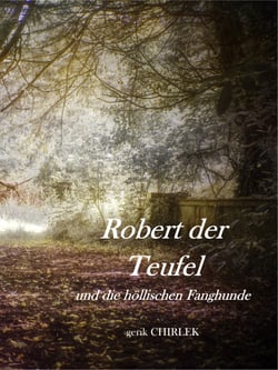 Robert der Teufel und die Höllischen Fanghunde. - Eine schauderhafte Teufels-, Hexen-, Räuber- und Mördergeschichte. [ca. 1860]