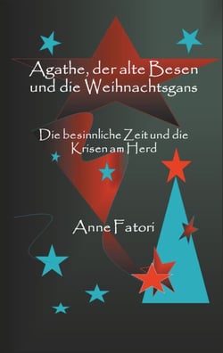 Agathe, der alte Besen und die Weihnachtsgans - Die besinnliche Zeit und die Krisen am Herd