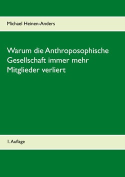 Warum die Anthroposophische Gesellschaft immer mehr Mitglieder verliert - 1. Auflage