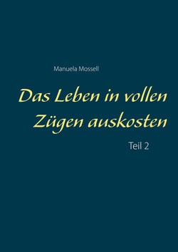 Das Leben in vollen Zügen auskosten - Teil 2