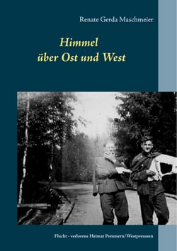 Himmel über Ost und West - Flucht - verlorene Heimat  Pommern/Westpreussen
