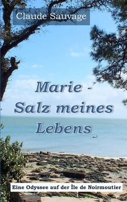 Marie - Salz meines Lebens - Eine Odyssee auf  der Île de Noirmoutier