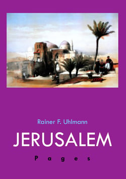 Jerusalem Pages - Ein Reise-, Geschichts- und Lesebuch über die Heilige Stadt