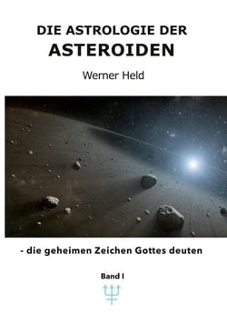 Die Astrologie der Asteroiden Band 1 - - die geheimen Zeichen Gottes deuten