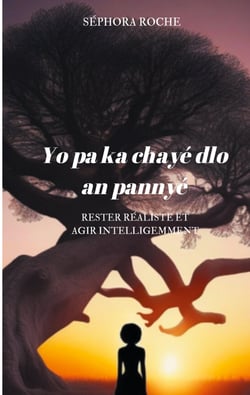 Yo pa ka chayé dlo an pannyé - Rester réaliste et agir intelligemment