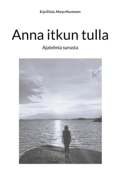 Anna itkun tulla - Ajatelmia surusta