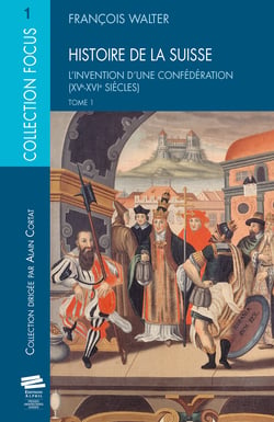 Histoire de la Suisse. T1 - L'invention d'une Confédération (XVe-XVIe siècles)