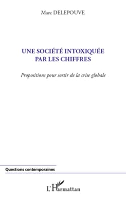Une société intoxiquée par les chiffres - Propositions pour sortir de la crise globale
