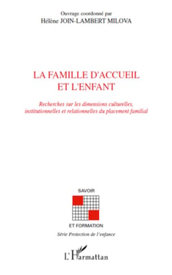 La famille d'accueil et l'enfant - Recherches sur les dimensions culturelles, institutionnelles et relationnelles du placement familial