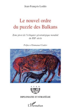 Le nouvel ordre du puzzle des Balkans - Zone pivot de l'échiquier géostratégique mondial du XXIe siècle