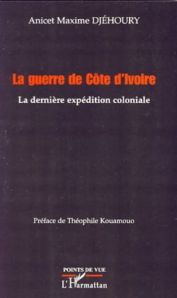 La guerre de Côte d'Ivoire - La dernière expédition coloniale