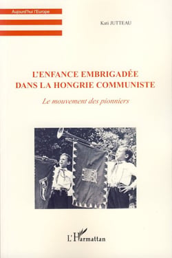 L'enfance embrigadée dans la Hongrie communiste - Le mouvement des pionniers