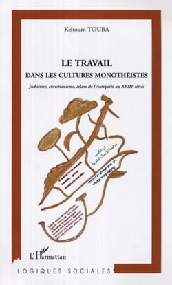 Le travail dans les cultures monothéistes - Judaïsme, christianisme, islam de l'Antiquité au XVIIIe siècle