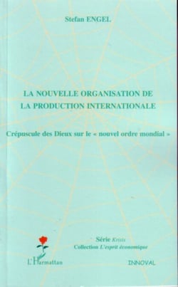 La nouvelle organisation de la production internationale - Crépuscule des Dieux sur le "nouvel ordre mondial"