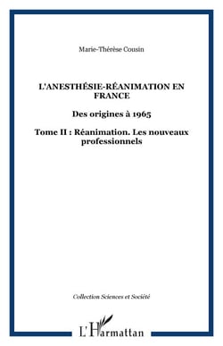 L'anesthésie-réanimation en France - Des origines à 1965 Tome II : Réanimation. Les nouveaux professionnels - Tome II : Réanimation. Les nouveaux professionnels