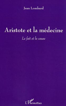 Aristote et la médecine - Le fait et la cause