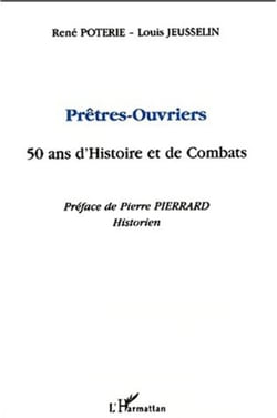 PRÊTRES-OUVRIERS 50 ANS D'HISTOIRE ET DE COMBATS