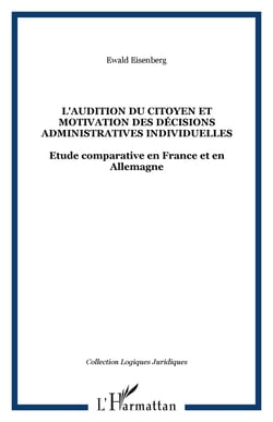 L'AUDITION DU CITOYEN ET MOTIVATION DES DÉCISIONS ADMINISTRATIVES INDIVIDUELLES - Etude comparative en France et en Allemagne