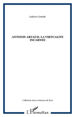 ANTONIN ARTAUD, LA VIRTUALITE INCARNEE